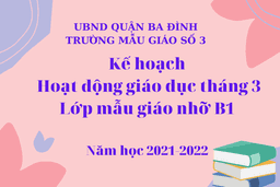Kế hoạch hoạt động giáo dục tháng 3 lớp Mẫu giáo nhỡ B1 - Năm học 2021-2022