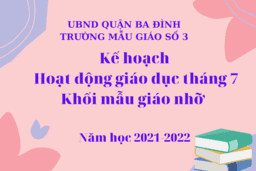 Kế hoạch hoạt động giáo dục tháng 7 Khối Mẫu giáo nhỡ - Năm học 2021-2022